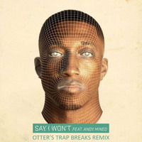 Lecrae - Say I Won't ft. Andy Mineo (Otter's Trap Breaks Remix)*Free DL* by Otter