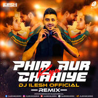 Phir Aur Kya Chahiye (2023 Remix) - DJ Ilesh by All Indian DJs Drive
