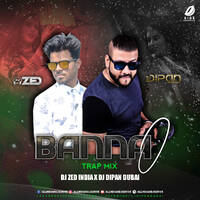 Banna O (Trap Mix) - DJ Zed India &amp; DJ Dipan Dubai by All Indian DJs Drive