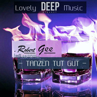LovelyDeepMusic - ROBERT GEE - 100% Abs*O*lut - TANZEN TUT GUT LDM.specialCAST #o36/31 by Cla-Si(e)-loves-sound