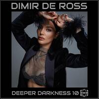 Dimir De Ross • Deeper Darkness 10 by Dimir De Ross
