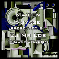 Maiden Voyage #21 on TNGC Radio by Mr Lob