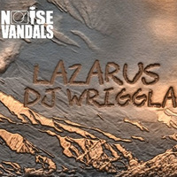 Dj Wriggla - Lazarus ***FREE DOWNLOAD*** by Noise Vandals