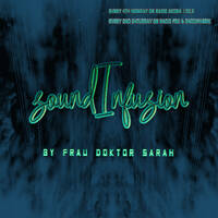 soundInfusion by Frau Doktor Sarah - 2021/06 by Frau Doktor Sarah