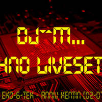 Dj~M...Techno Liveset #09 @ EkO-6-TEK - Anniv Quentin [02/07/2016] by Dj~M...