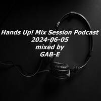 Hands Up! Mix Session Podcast (2024-06-05) mixed by Gab-E (2024) by Ecker Gábor
