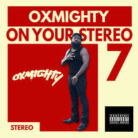 OXMIGHTY ON YOUR STEREO 7 by imoxmighty