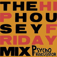 The Hip Housey Friday Mix by Psychofrakulator