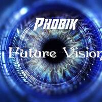 Phobik - Future Vision by Phobik Chicago