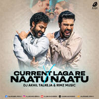 Current Laga Re X Naatu Naatu (Tapori Mashup) - DJ Akhil Talreja &amp; Rimz Music by All Indian DJs Drive