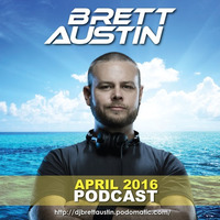 DJ Brett Austin - Podcast - April 2016 by Brett Austin