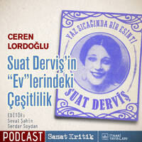 #21 Ceren Lordoğlu Anlatıyor: "Suat Derviş'in 'Ev'lerindeki Çeşitlilik" by Sanat Kritik
