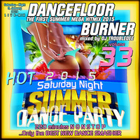 DANCEFLOOR BURNER VOL 33 the First SUMMER MEGA HITMIX 2015 Livemix Sunshine-Dance Clubbing-Night 3.January 2015 by DJ TroubleDee