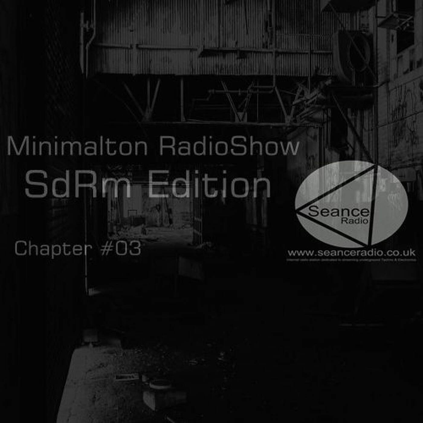 Minimalton Techno RadioShow Episode #038 SdRm Edition Chapter #03  @ Seance Radio [UK] episode artwork