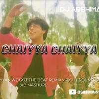 Chaiyya Chaiyya x We Got The Beat Remix x Right Round (AB Mashup) by DJ Abbhimanyu Dubai