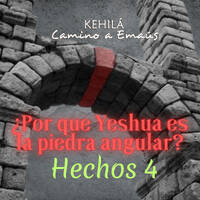 Hechos 4 | ¿Por que Yeshua es la piedra angular? by Kehila Camino a Emaus