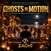 Electrónica para Curiosos #46 — Ghosts in Motion (Progressive &amp; Melodic House Journey 2026) by Zachi