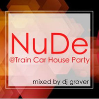 NuDe at Train Car House Party mixed by DJ GROVER by Train Car House Party
