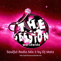 ★ The Session Worldwide Soulful Radio Mix 5 ★ by Dj Matz