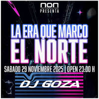 Dj GoZA - La Era Que Marcó El Norte 29.11.2025 (Sala NON) by Dj GoZA / Go TranZe