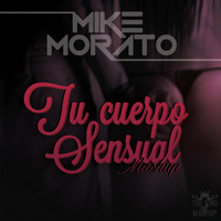 Mike Morato - Tu Cuerpo Sensual (Mashup) by Mike Morato