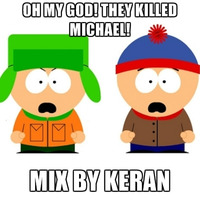 OH MY GOD! THEY KILLED MICHAEL! (2008) by Keran