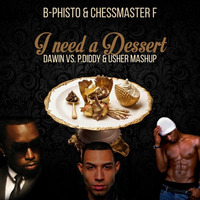I NEED A DESSERT MASHUP feat. Chessmaster F (DAWIN X DIDDY, USHER, LOON) by B-Phisto