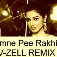 Humne Pee Rakhi He (V-ZELL REMIX) by V-ZELL