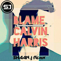 Calvin Harris-BLAME(SHAAN J) by SHAAN.J