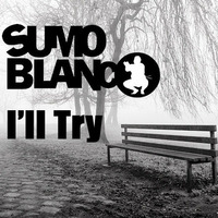 I'll Try (Original Mix) by Sumo Blanco