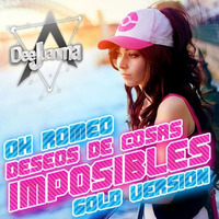 Oh! Romeo - Deseos De Cosas Imposibles (DeeJuanma GOLD VERSION) by DeeJuanma