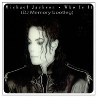 [OLD TRACK] Michael Jackson - Who Is It (DJ Memory Bootleg) by DJ Memory