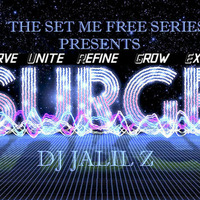 THE SET ME FREE SERIES PRESENTS - S.U.R.G.E. by DJ JALIL Z