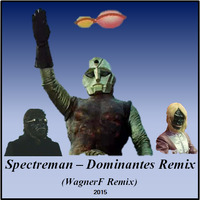 Spectreman - Dominante Remix (WagnerF 2015 Remix) by WagnerF