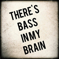 There's BASS In My Brain by Unkraut