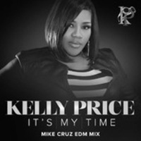 Kelly Price - It's My Time - (Mike Cruz EDM Mix) MASTER by Mike Cruz
