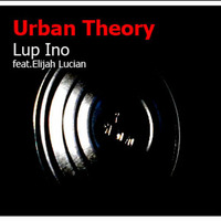 Lup Ino - Urban Theory ( feat.Elijah Lucian) by LUP INO