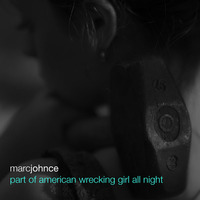 Part Of American Wrecking Girl All Night [Explicit Edit] by Marc Johnce