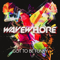 Wavewhore - Got To Be Funky (Out Now!!) by Wavewhore