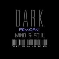 Dark Re-Work Mind &amp; Soul by Eren Yılmaz a.k.a Deejay Noir by Eren Yılmaz a.k.a Deejay Noir
