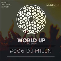 DJ MILEN - World Up Radio Show #006 (July 1th 2016) by World Up