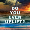 Do You Even Uplift?