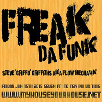 'FREAK DA FUNK' LIVE WITH STEVE GRIFFO AKA FLOW MECHANIK - JAN 15 2016 - MYHOUSEYOURHOUSERADIO by STEVE 'GRIFFO' GRIFFITHS