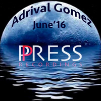[FREE DOWNLOAD] Adrival Gomez June'16 Press Recordings Dj Mix by Press Recordings