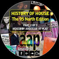 History Of House: The 95 North Edition - Part 2 by Amateur At Play
