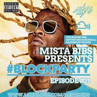 Mista Bibs - #Blockparty Episode 21 (Current R&amp;B, Hip Hop &amp; Dancehall) (Twitter @MistaBibs) by Mista Bibs