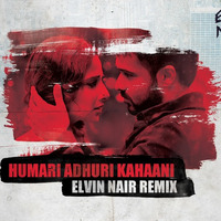 ✦✦Hamari Adhuri Kahaani - Elvin Nair (Remix)✦✦ Full Version by Elvin Nair