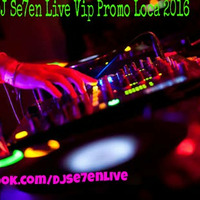 DJ Se7en Live Vip Promo Loca 2016 by DJSe7en LiveClubMİX