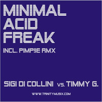 Sigi di Collini vs Timmy G - Minimal Acid Freak (PIMP!IE Remix) by .