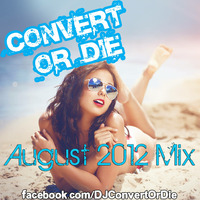 Convert Or Die August 2012 Funky, Groovy House &amp; Deep House DJ Mix by Convert Or Die